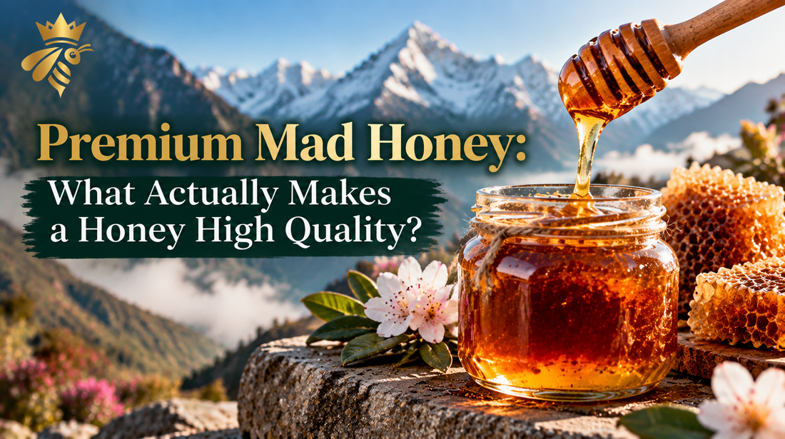 Premium Mad Honey: What Actually Makes a Honey High Quality?